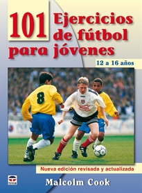 Books Frontpage 101 Ejercicios De Fútbol Para Jóvenes. De 12 A 16 Años. Nueva Edición Revisada Y Actualizada