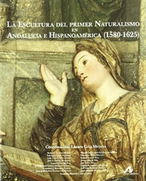 Books Frontpage La Escultura del primer Naturalismo en Andalucía e Hispanoamérica (1580-1625)