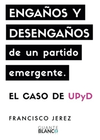 Books Frontpage Engaños y desengaños de un partido EmergenteE: El caso de upyd