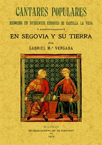 Books Frontpage Cantares populares recogidos de diferentes regiones de Castilla la Vieja y particularmente en Segovia y su tierra
