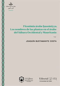 Books Frontpage Fitonimia árabe hass&#x00101;niyya. Los nombres de las plantas en el árabe del Sahara Occidental y Mauritania
