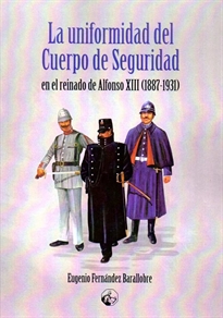 Books Frontpage La uniformidad del Cuerpo de Seguridad en el reinado de Alfonso XIII 1887-1931)