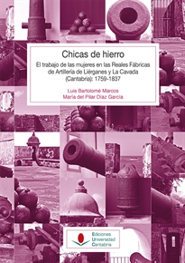 Books Frontpage Chicas de hierro: El trabajo de las mujeres en las Reales Fábricas de Artillería de Liérganes y La Cavada (Cantabria) 1759-1837
