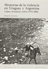 Books Frontpage Memorias de la violencia en Uruguay y Argentina: golpes, dictaduras y exilios (1973-2006)