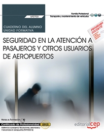 Books Frontpage Cuaderno del alumno. Seguridad en la atención a pasajeros y otros usuarios de aeropuertos (UF2703). Certificados de profesionalidad. Asistencia a pasajeros, tripulaciones, aeronaves y mercancías en aeropuertos (TMVO0212)