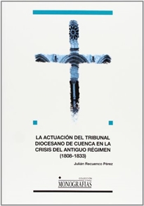 Books Frontpage La Actuación del Tribunal Diocesano de Cuenca en la Crisis del Antiguo Régimen