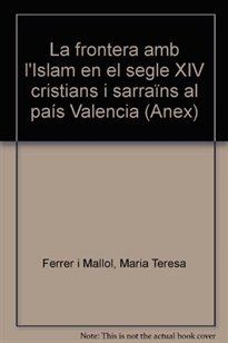 Books Frontpage La frontera amb l'Islam en el segle XIV, cristians i sarraïns al País Valencià