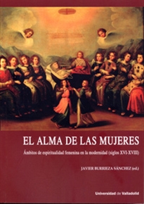 Books Frontpage Alma De Las Mujeres, El. ámbitos De Espiritualidad Femenina En La Modernidad (Siglos XVI-XVIII)