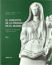 Books Frontpage El concepto de lo provincial en el Mundo Antiguo. Homanaje a la Prof. Pilar León Alonso