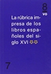 Front pageLa rúbrica impresa de los incunables españoles del siglo XVI. **