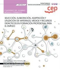 Books Frontpage Cuaderno del alumno. Selección, elaboración, adaptación y utilización de materiales, medios y recursos didácticos en formación profesional para el empleo (MF1443_3). Certificados de profesionalidad. Docencia de la formación profesional para el empleo (SSCE0110)