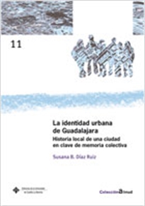 Books Frontpage La identidad urbana de Guadalajara. Historia local de una ciudad en clave de memoria colectiva