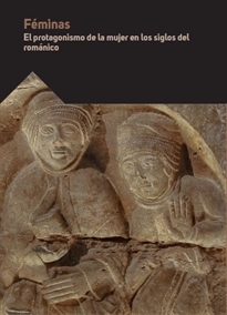 Books Frontpage Féminas. El protagonismo de la mujer en los siglos del románico.