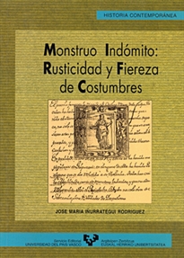 Books Frontpage Monstruo indómito: rusticidad y fiereza de costumbres. Foralidad y conflicto social al final del Antiguo Régimen en Guipúzcoa