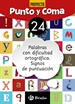 Front pagePunto y Coma Lengua 24 Palabras con dificultad ortográfica. Signos de puntuación