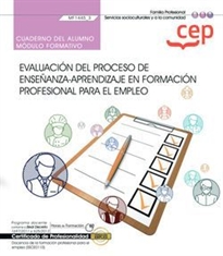 Books Frontpage Cuaderno del alumno. Evaluación del proceso de enseñanza&#x02013;aprendizaje en formación profesional para el empleo (MF1445_3). Certificados de profesionalidad. Docencia de la formación profesional para el empleo (SSCE0110)