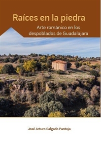Books Frontpage Raíces en la piedra. Arte románico en los despoblados de Guadalajara