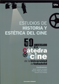 Books Frontpage ESTUDIOS DE HISTORIA Y ESTÉTICA DEL CINE. 50 Aniversario de la Cátedra de Cine de la Universidad de Valladolid