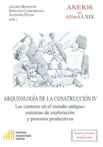 Books Frontpage Arqueología de la construcción IV: las canteras en el mundo antiguo: sistemas de explotación y procesos productivos