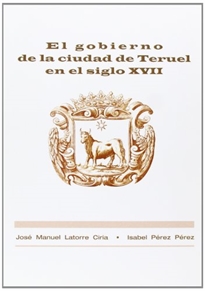 Books Frontpage El gobierno de la ciudad de Teruel en el siglo XVII