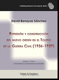 Books Frontpage Represión y construcción del nuevo orden en el Toledo de la Guerra Civil (1936-1939)