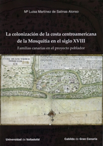 Books Frontpage COLONIZACIÓN DE LA COSTA CENTROAMERICANA DE LA MOSQUITIA EN EL SIGLO XVIII. Familias canarias en el proyecto poblador