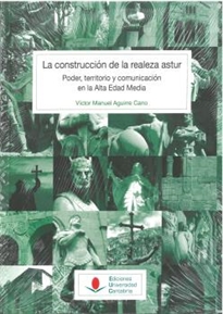 Books Frontpage La construcción de la realeza astur: poder, territorio y comunicación en la Alta Edad Media