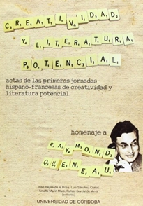 Books Frontpage Creatividad y literatura potencial. Actas de las Primeras Jornadas Hispano-francesas de Creatividad y Literatura Potencial. Homenaje a Raymond Queneau