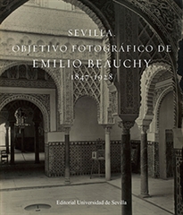 Books Frontpage Sevilla. Objetivo fotográfico de Emilio Beauchy, 1847-1928