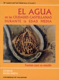 Books Frontpage Agua En Las Ciudades Castellanas Durante La Edad Media, El. Fuentes Para Su Estudio