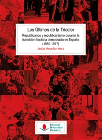 Books Frontpage Los últimos de la tricolor. Republicanos y republicanismo durante la transición hacia la democracia en España (1969-1977)