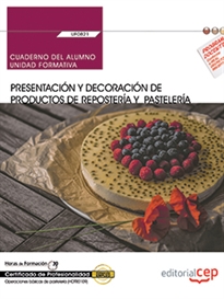 Books Frontpage Cuaderno del alumno. Presentación y decoración de productos de repostería y pastelería (UF0821). Certificados de profesionalidad. Operaciones básicas de pastelería (HOTR0109)