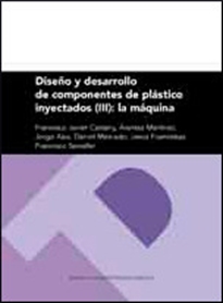 Books Frontpage Diseño y desarrollo de componentes de plástico inyectados (III): la máquina