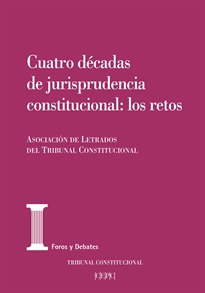 Books Frontpage Cuatro décadas de jurisprudencia constitucional: los retos. Actas de las XXV Jornadas de la Asociación de Letrados del Tribunal Constitucional