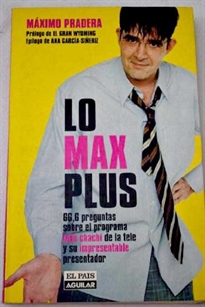 Books Frontpage Lo Max Plus: 66,6 preguntas sobre el programa más chachi de la tele y su impresentable presentador