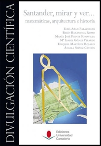 Books Frontpage Santander, mirar y ver... matemáticas, arquitectura e historia. 2ª edición revisada y aumentada