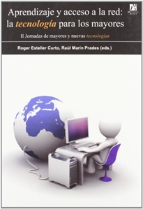 Books Frontpage Aprendizaje y acceso a la red: la tecnología para los mayores. II jornadas de mayores y nuevas tecnologías 22-23 de abril de 2010 Castellón de la Plana