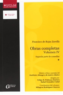 Books Frontpage Francisco de Rojas Zorrilla. Obras completas. Volumen IV. Segunda parte de comedias