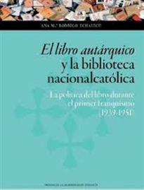 Books Frontpage El libro autárquico y la biblioteca nacionalcatólica: la política del libro durante el primer franquismo (1939-1951)