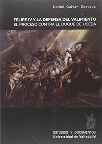 Books Frontpage Felipe IV Y La Defensa Del Valimiento. El Proceso Contra El Duque De Uceda