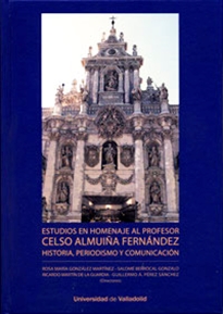 Books Frontpage ESTUDIOS EN HOMENAJE AL PROFESOR CELSO ALMUIÑA FERNÁNDEZ. Historia, periodismo y comunicación