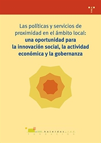 Books Frontpage Las políticas y servicios de proximidad en el ámbito local: una oportunidad oportunidad para la innovación social, la actividad económica y la gobernanta