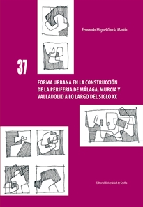 Books Frontpage Forma urbana en la construcción de la periferia de Málaga, Murcia y Valladolid a lo largo del siglo XX