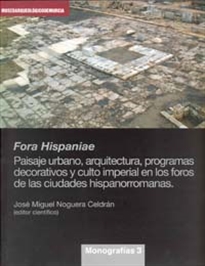 Books Frontpage Fora Hispaniae. Paisaje Urbano, Arquitectura, Programas Decorativos y Culto Imperial en los Foros de las Ciudades Hispanorromanas.