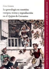 Books Frontpage La genealogía en cuestión: cuerpos, textos y reproducción en el 'Quijote' de Cervantes