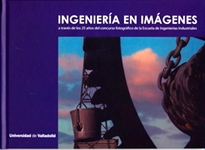 Books Frontpage Ingeniería En Imágenes A Través De Los 25 Años Del Concurso Fotográfico De La Escuela De Ingenierías Industriales