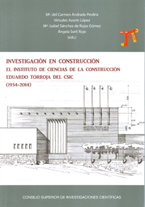 Books Frontpage Investigación en construcción: el Instituto de Ciencias de la Construcción Eduardo Torroja del CSIC (1934-2014)
