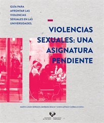 Books Frontpage Violencias sexuales: una asignatura pendiente. Guía para afrontar las violencias sexuales en las universidades