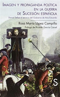 Books Frontpage Imagen y propaganda política en la guerra de Sucesión española. Daniel Defoe al servicio del gobierno de Ana Estuardo