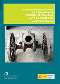 Books Frontpage La Comandancia General de Canarias ante la Guerra de la Independencia. III Seminario Defensa y Sociedad